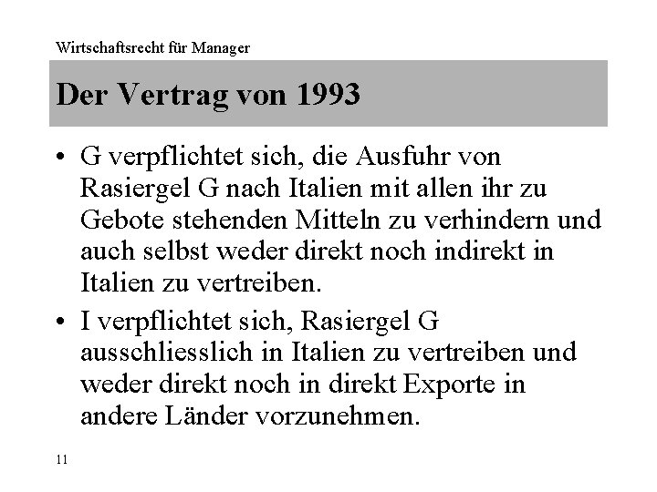 Wirtschaftsrecht für Manager Der Vertrag von 1993 • G verpflichtet sich, die Ausfuhr von