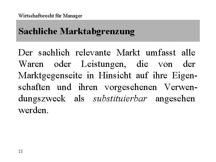 Wirtschaftsrecht für Manager Sachliche Marktabgrenzung Der sachlich relevante Markt umfasst alle Waren oder Leistungen,