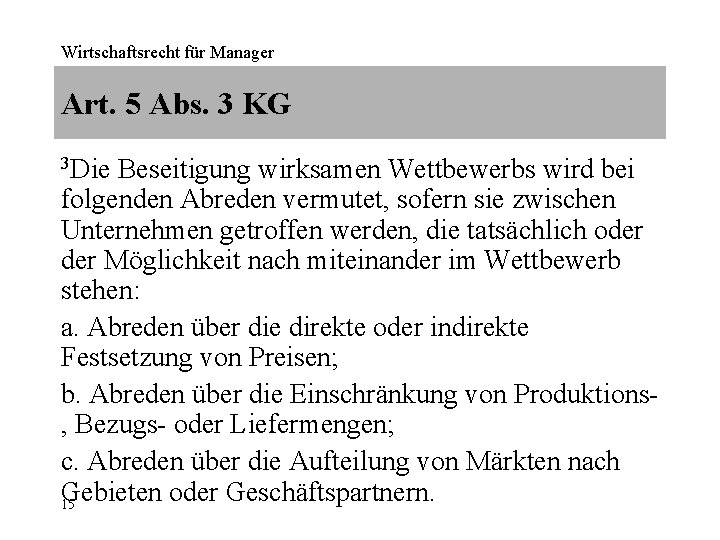 Wirtschaftsrecht für Manager Art. 5 Abs. 3 KG 3 Die Beseitigung wirksamen Wettbewerbs wird