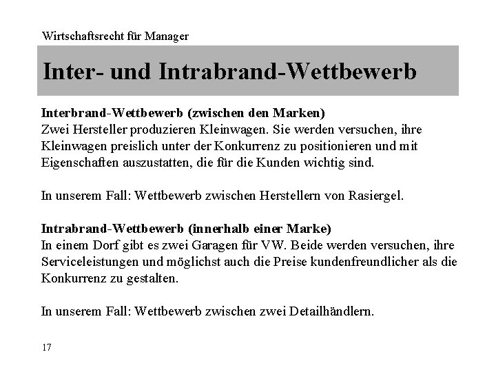 Wirtschaftsrecht für Manager Inter- und Intrabrand-Wettbewerb Interbrand-Wettbewerb (zwischen den Marken) Zwei Hersteller produzieren Kleinwagen.