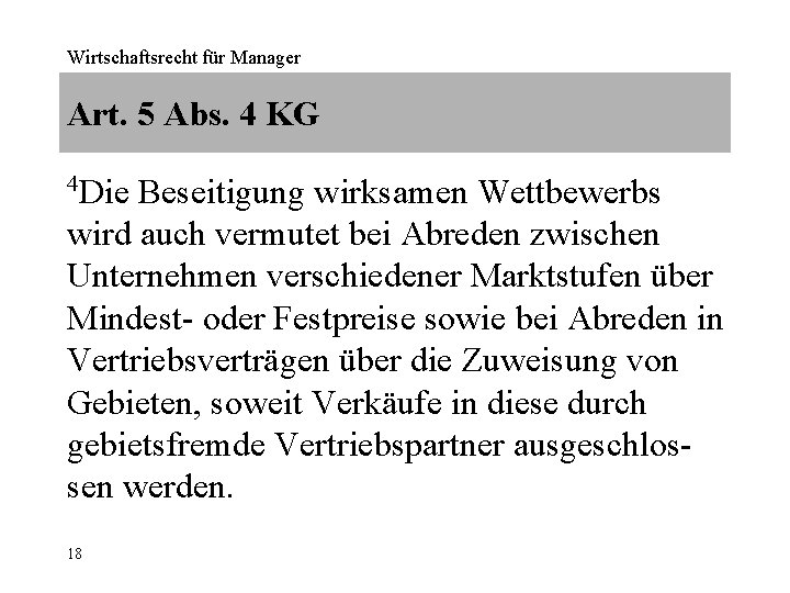 Wirtschaftsrecht für Manager Art. 5 Abs. 4 KG 4 Die Beseitigung wirksamen Wettbewerbs wird