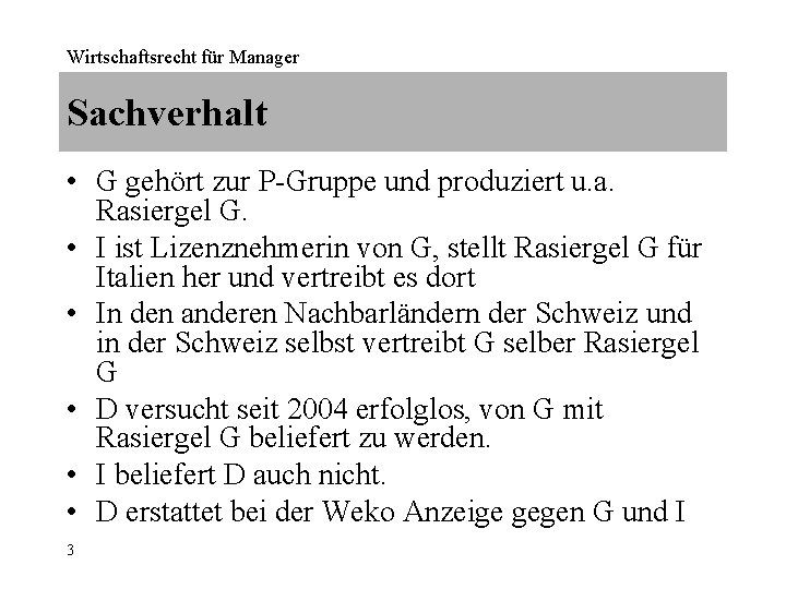 Wirtschaftsrecht für Manager Sachverhalt • G gehört zur P-Gruppe und produziert u. a. Rasiergel