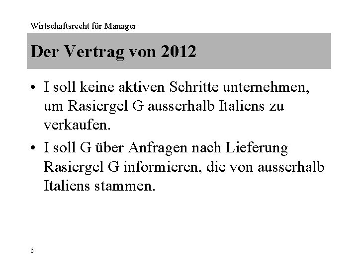 Wirtschaftsrecht für Manager Der Vertrag von 2012 • I soll keine aktiven Schritte unternehmen,