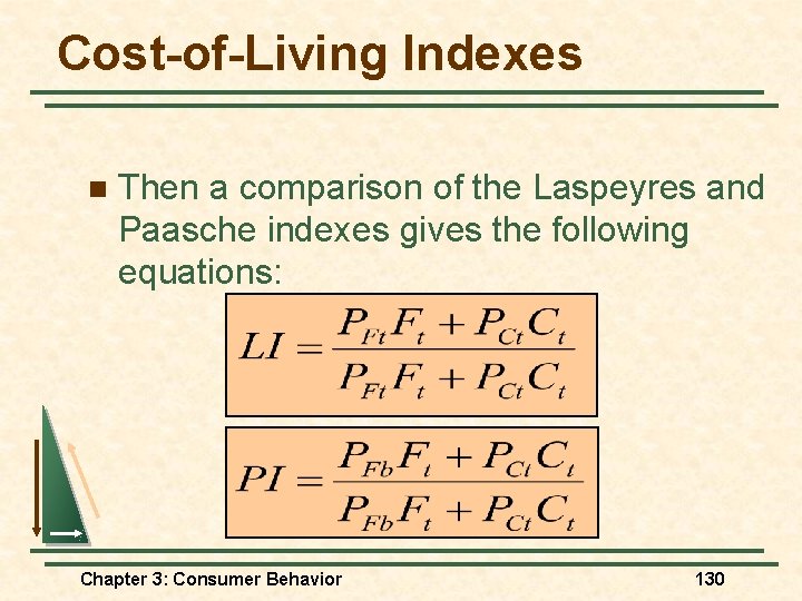 Cost-of-Living Indexes n Then a comparison of the Laspeyres and Paasche indexes gives the Cost-of-Living Indexes n Then a comparison of the Laspeyres and Paasche indexes gives the
