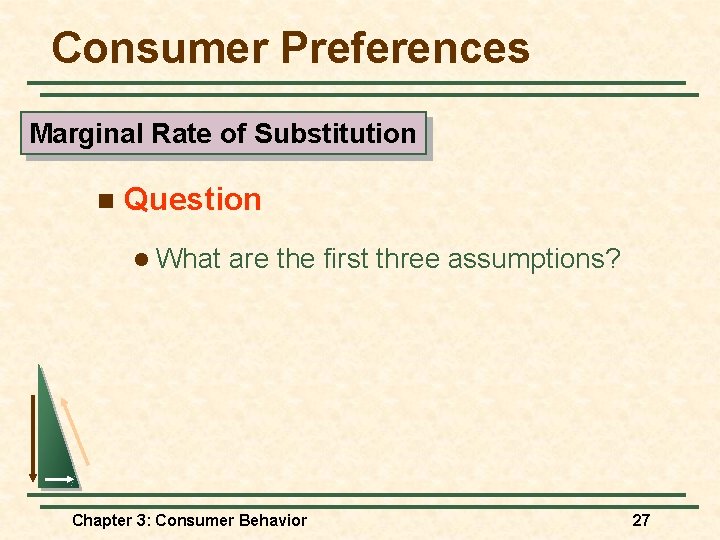 Consumer Preferences Marginal Rate of Substitution n Question l What are the first three Consumer Preferences Marginal Rate of Substitution n Question l What are the first three