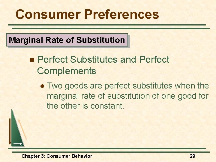 Consumer Preferences Marginal Rate of Substitution n Perfect Substitutes and Perfect Complements l Two Consumer Preferences Marginal Rate of Substitution n Perfect Substitutes and Perfect Complements l Two