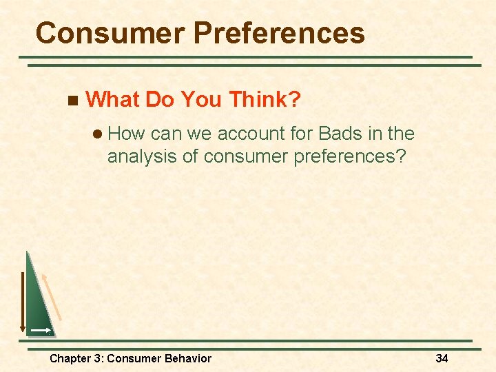 Consumer Preferences n What Do You Think? l How can we account for Bads Consumer Preferences n What Do You Think? l How can we account for Bads