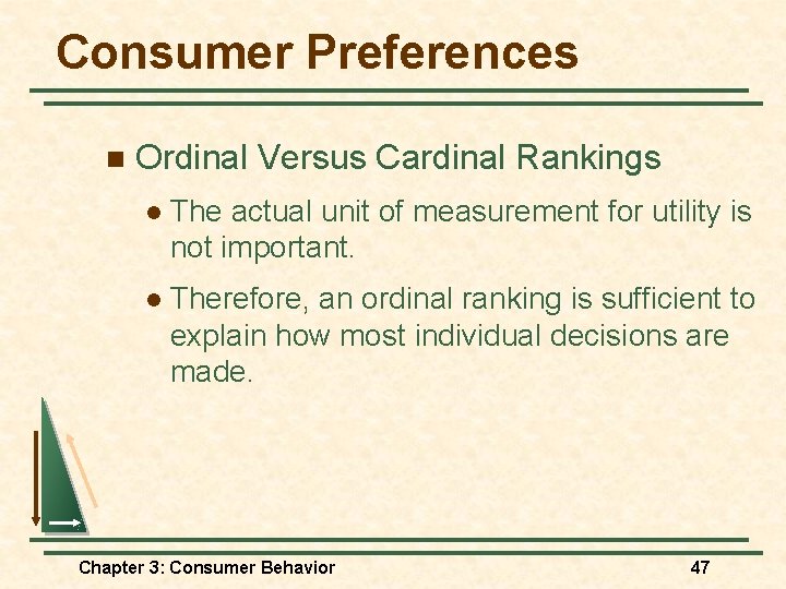 Consumer Preferences n Ordinal Versus Cardinal Rankings l The actual unit of measurement for Consumer Preferences n Ordinal Versus Cardinal Rankings l The actual unit of measurement for