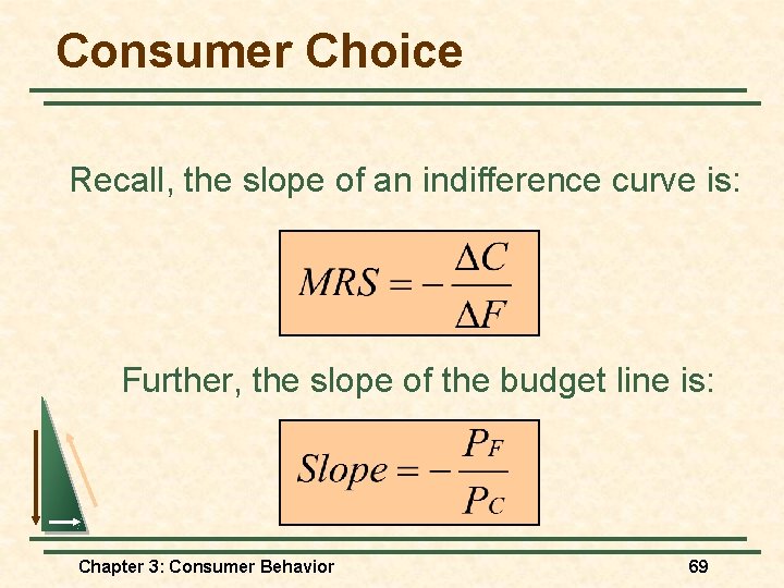 Consumer Choice Recall, the slope of an indifference curve is: Further, the slope of Consumer Choice Recall, the slope of an indifference curve is: Further, the slope of