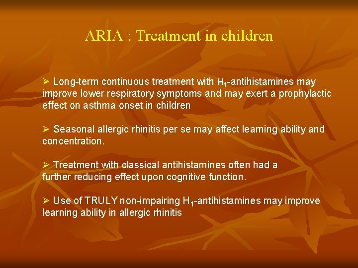 ARIA : Treatment in children Ø Long-term continuous treatment with H 1 -antihistamines may