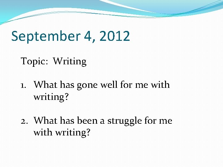 September 4, 2012 Topic: Writing 1. What has gone well for me with writing?