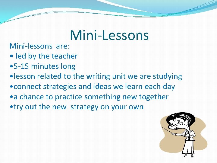 Mini-Lessons Mini-lessons are: • led by the teacher • 5 -15 minutes long •