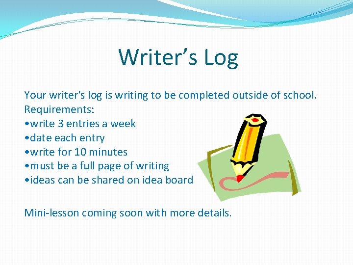 Writer’s Log Your writer's log is writing to be completed outside of school. Requirements: