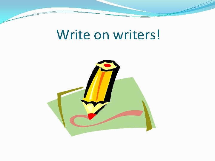 Write on writers! 