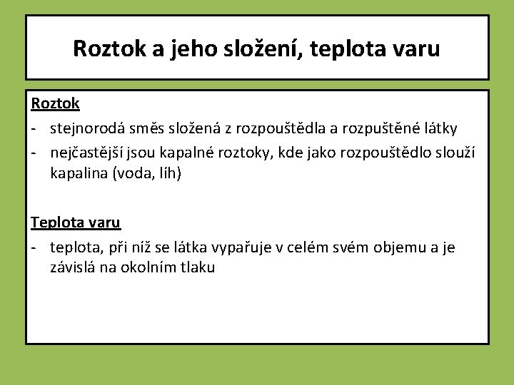 Roztok a jeho složení, teplota varu Roztok - stejnorodá směs složená z rozpouštědla a