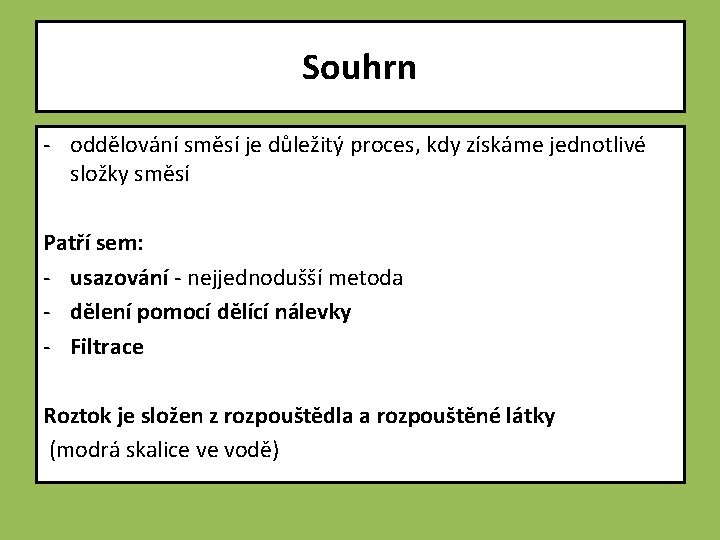 Souhrn - oddělování směsí je důležitý proces, kdy získáme jednotlivé složky směsí Patří sem: