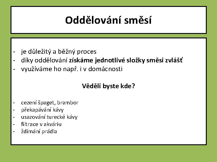 Oddělování směsí - je důležitý a běžný proces - díky oddělování získáme jednotlivé složky