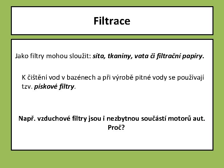 Filtrace Jako filtry mohou sloužit: síta, tkaniny, vata či filtrační papíry. K čištění vod