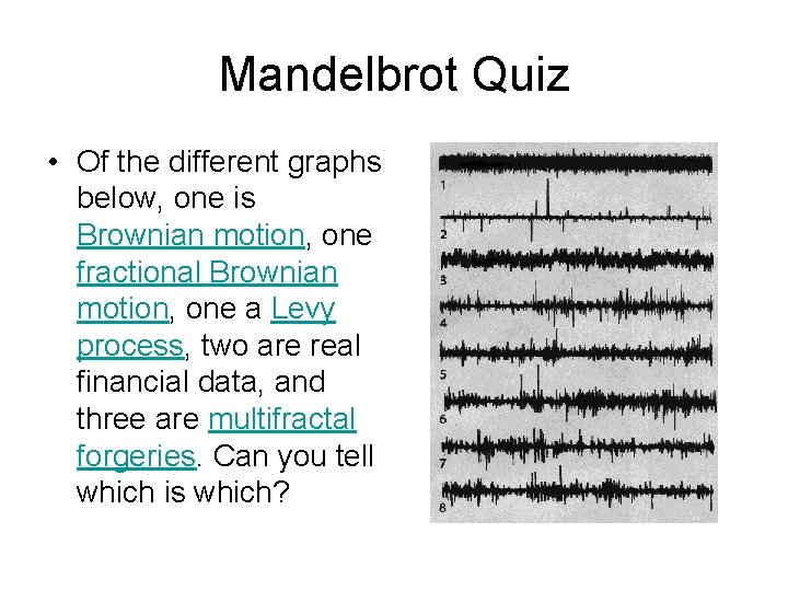 Mandelbrot Quiz • Of the different graphs below, one is Brownian motion, one fractional