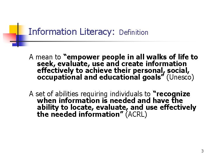 Information Literacy: Definition A mean to “empower people in all walks of life to