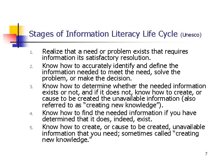 Stages of Information Literacy Life Cycle 1. 2. 3. 4. 5. (Unesco) Realize that