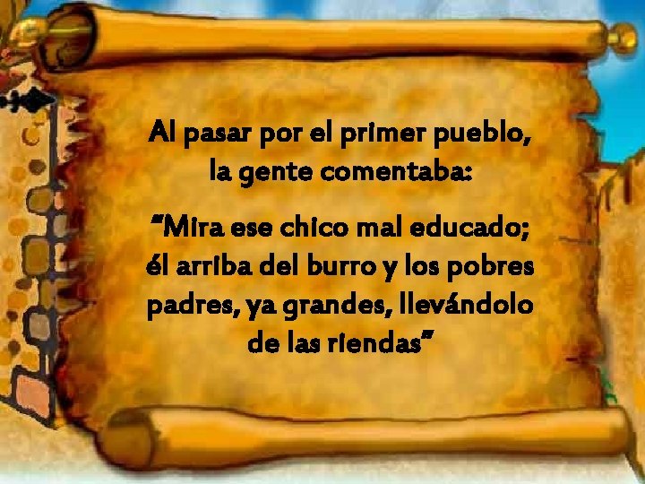 Al pasar por el primer pueblo, la gente comentaba: “Mira ese chico mal educado;