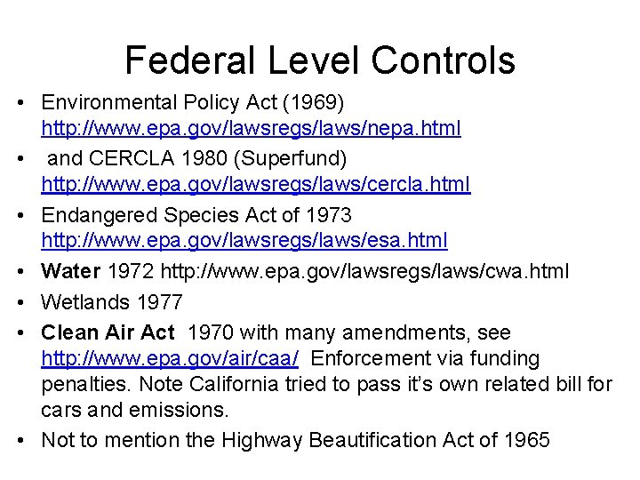Federal Level Controls • Environmental Policy Act (1969) http: //www. epa. gov/lawsregs/laws/nepa. html •