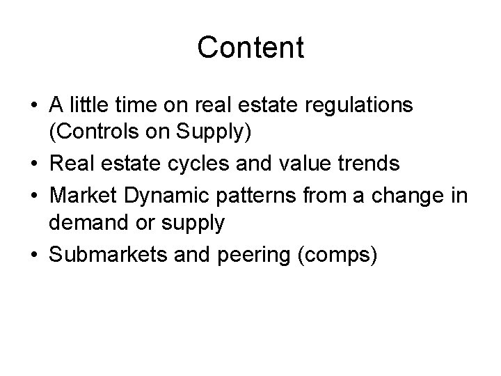 Content • A little time on real estate regulations (Controls on Supply) • Real