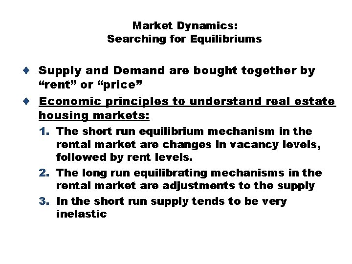 Market Dynamics: Searching for Equilibriums ¨ Supply and Demand are bought together by “rent”