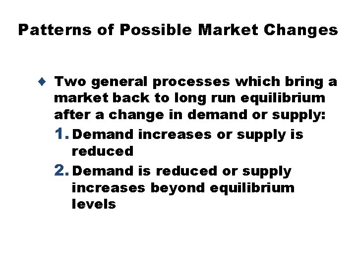 Patterns of Possible Market Changes ¨ Two general processes which bring a market back