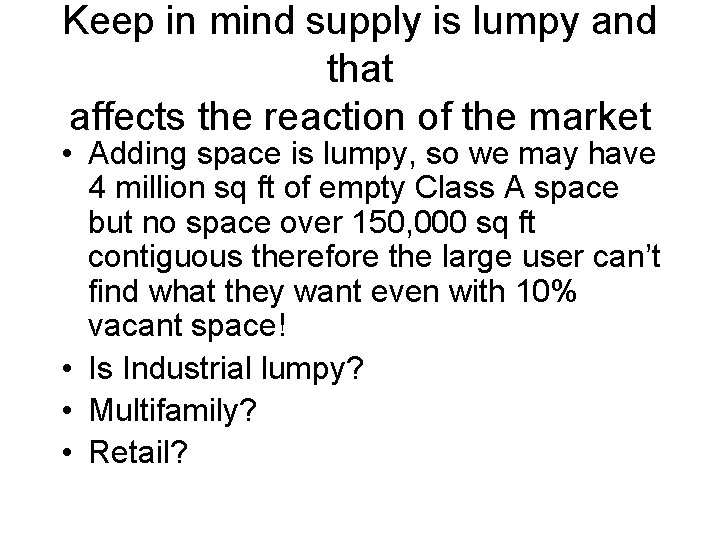 Keep in mind supply is lumpy and that affects the reaction of the market
