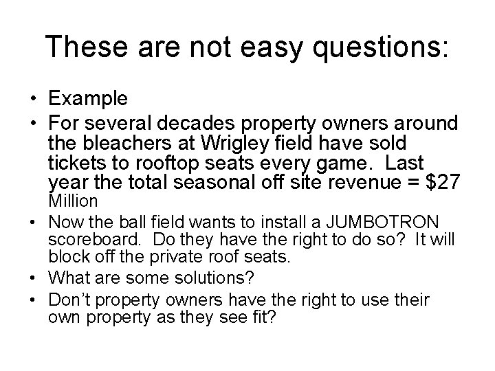 These are not easy questions: • Example • For several decades property owners around
