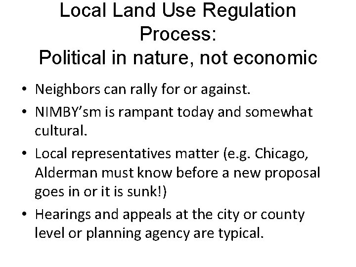 Local Land Use Regulation Process: Political in nature, not economic • Neighbors can rally