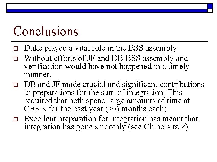 Conclusions o o Duke played a vital role in the BSS assembly Without efforts