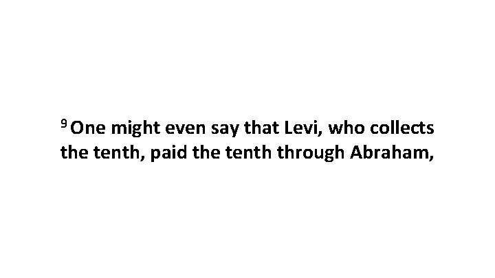 9 One might even say that Levi, who collects the tenth, paid the tenth