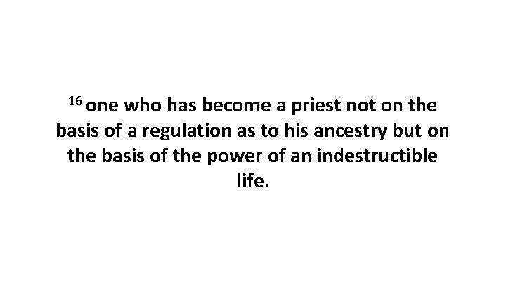 16 one who has become a priest not on the basis of a regulation