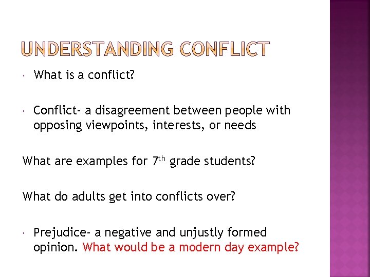  What is a conflict? Conflict- a disagreement between people with opposing viewpoints, interests,