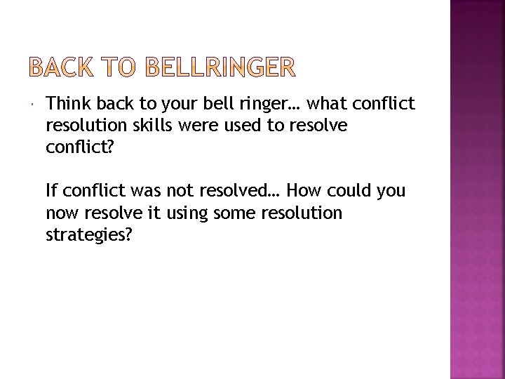  Think back to your bell ringer… what conflict resolution skills were used to