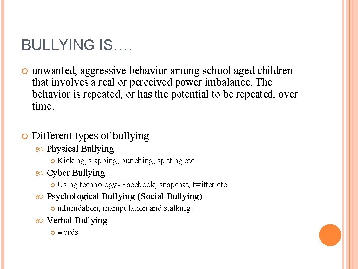 BULLYING IS…. unwanted, aggressive behavior among school aged children that involves a real or