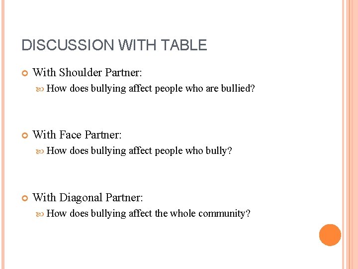 DISCUSSION WITH TABLE With Shoulder Partner: How does bullying affect people who are bullied?