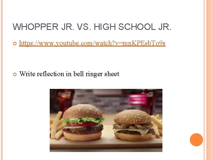 WHOPPER JR. VS. HIGH SCHOOL JR. https: //www. youtube. com/watch? v=mn. KPEsb. To 9