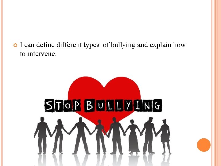  I can define different types of bullying and explain how to intervene. 