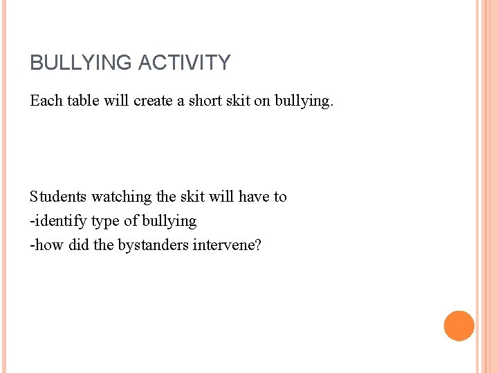 BULLYING ACTIVITY Each table will create a short skit on bullying. Students watching the