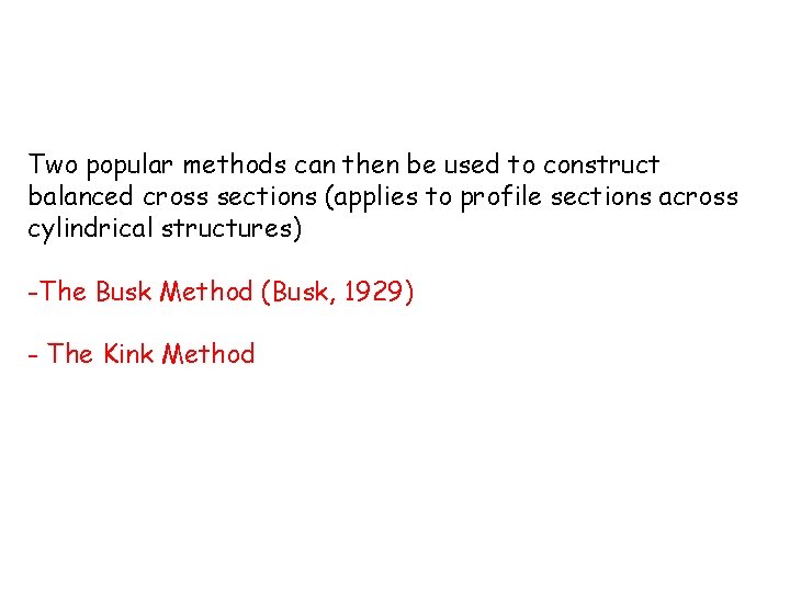Two popular methods can then be used to construct balanced cross sections (applies to