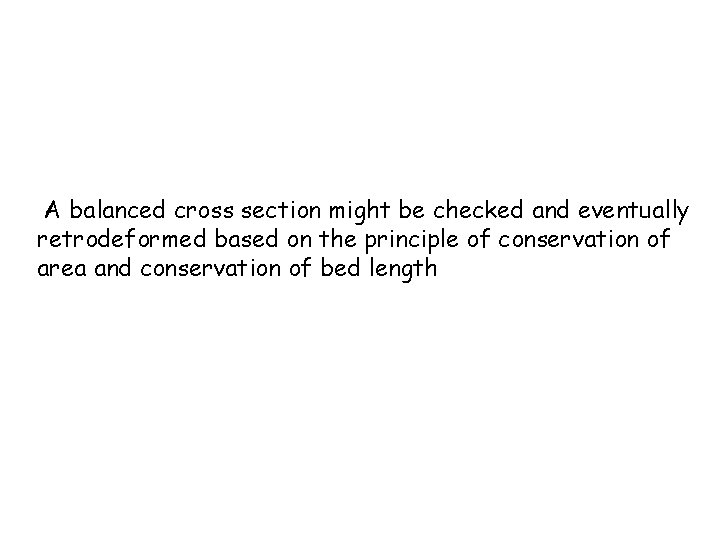 A balanced cross section might be checked and eventually retrodeformed based on the principle