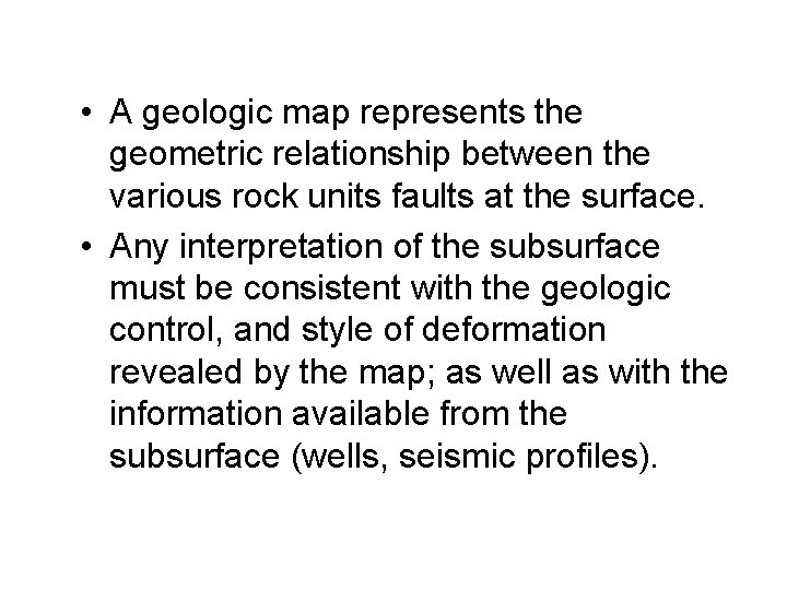  • A geologic map represents the geometric relationship between the various rock units