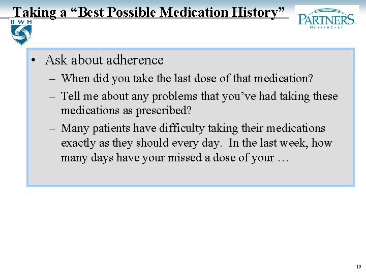 Taking a “Best Possible Medication History” • Ask about adherence – When did you