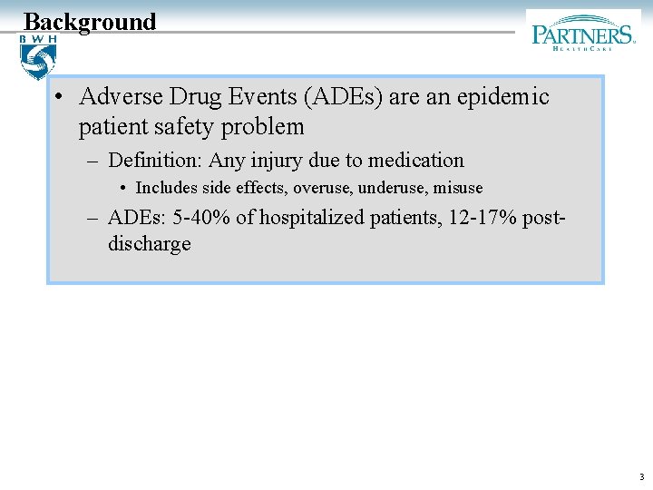 Background • Adverse Drug Events (ADEs) are an epidemic patient safety problem – Definition: