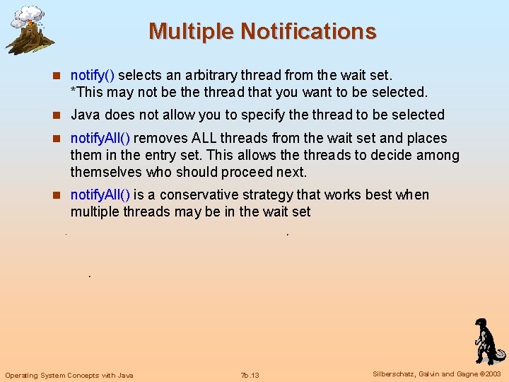 Multiple Notifications n notify() selects an arbitrary thread from the wait set. *This may