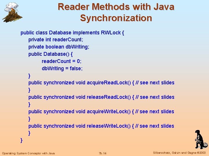 Reader Methods with Java Synchronization public class Database implements RWLock { private int reader.